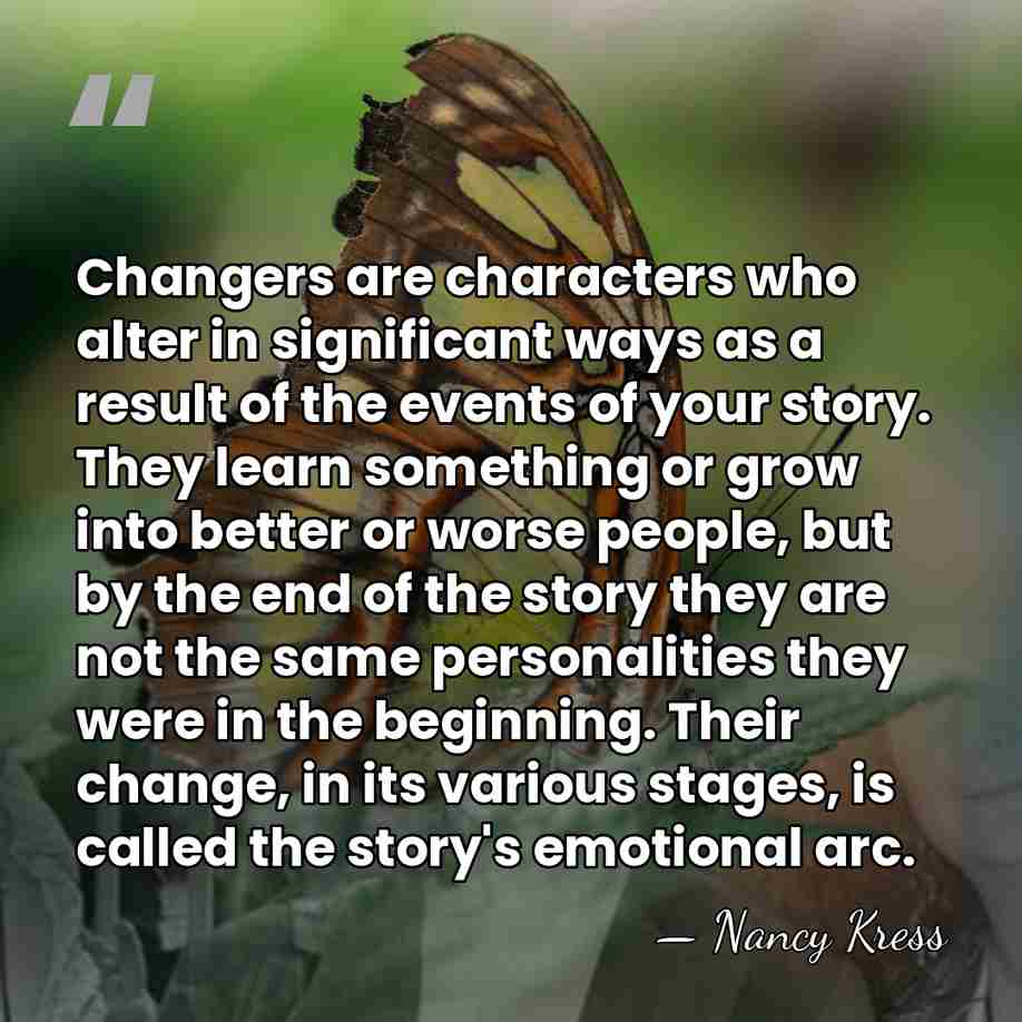 Changers are characters who alter in significant ways as a result of&hellip; - Nancy Kress