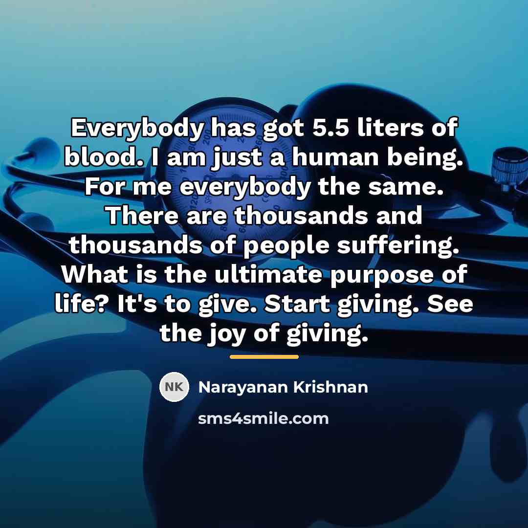 “Everybody has got 5.5 liters of blood. I am just…” quote by Narayanan Krishnan