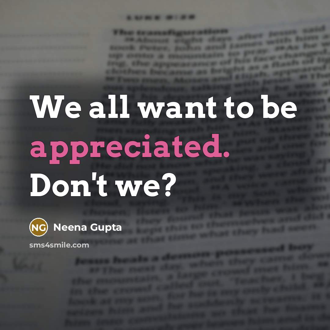 “We all want to be appreciated. Don't we?…” quote by Neena Gupta