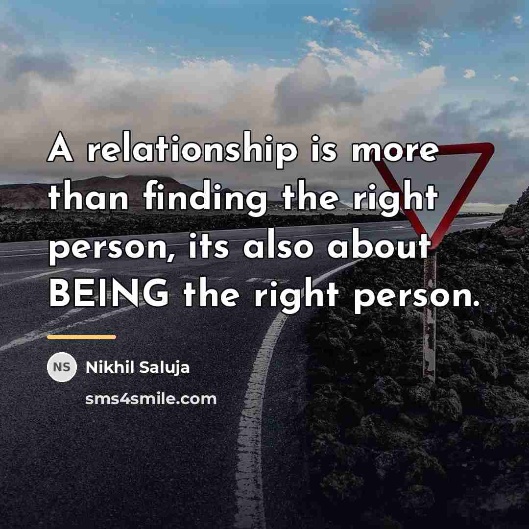 “A relationship is more than finding the right person, its…” quote by Nikhil Saluja