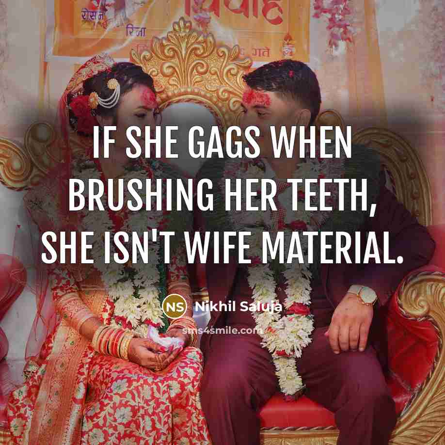 “If she gags when brushing her teeth, she isn't wife…” quote by Nikhil Saluja