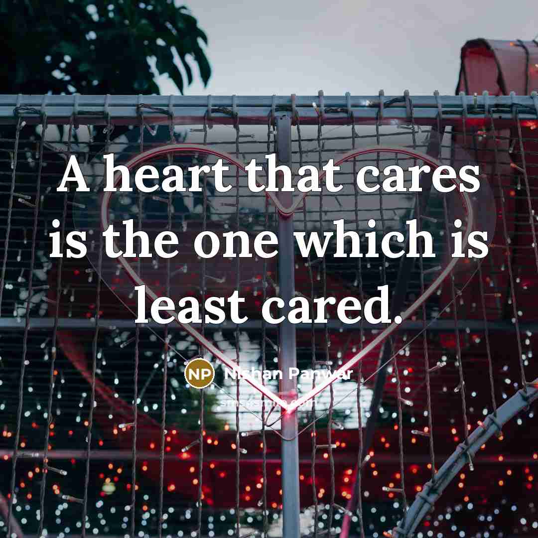 “A heart that cares is the one which is least…” quote by Nishan Panwar