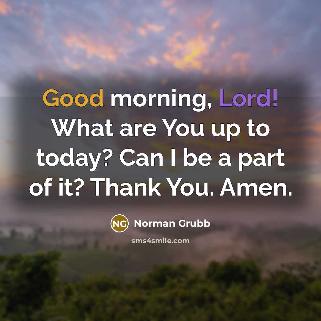 “Good morning, Lord! What are You up to today? Can…” quote by Norman Grubb