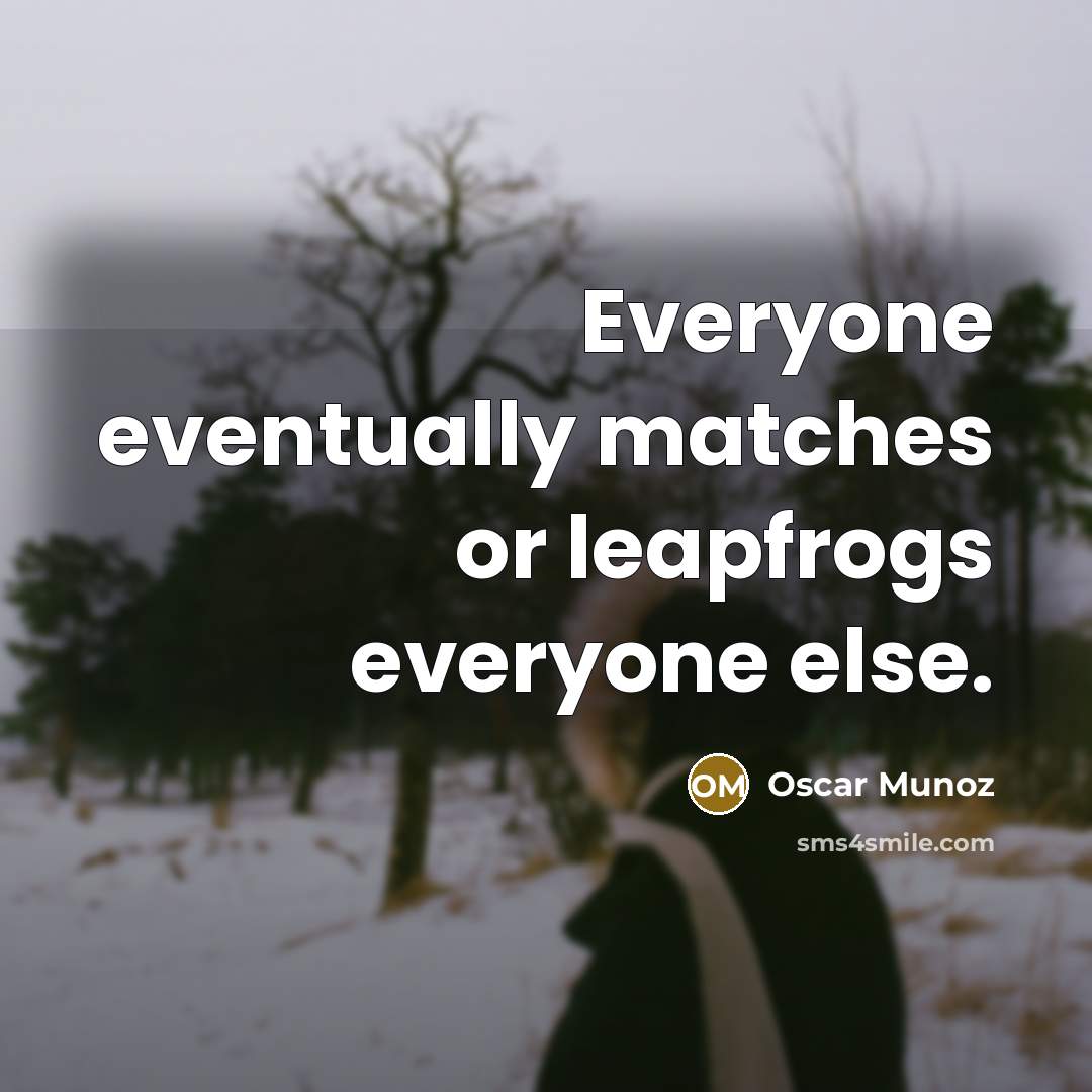 “Everyone eventually matches or leapfrogs everyone else.” quote by Oscar Munoz