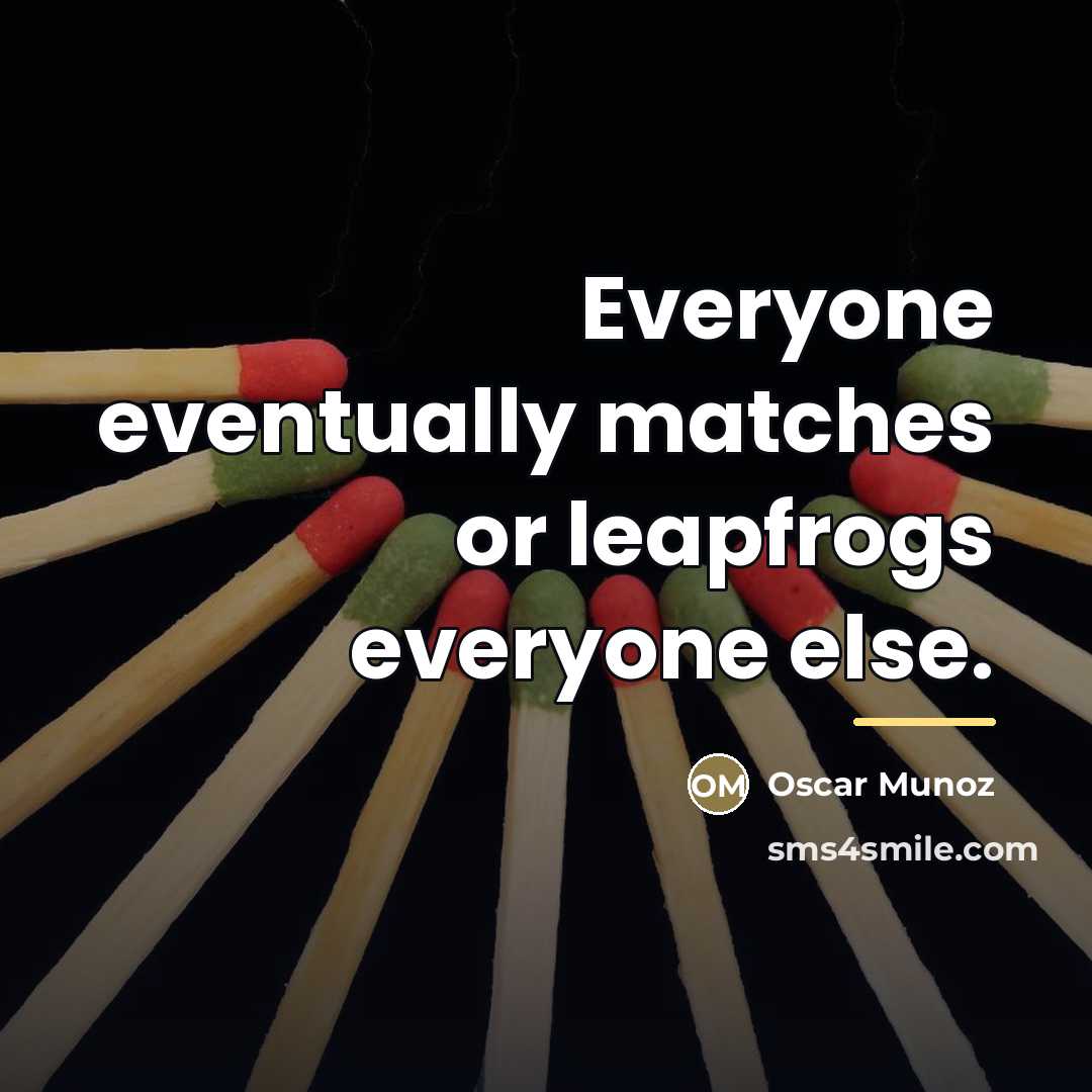 “Everyone eventually matches or leapfrogs everyone else.…” quote by Oscar Munoz