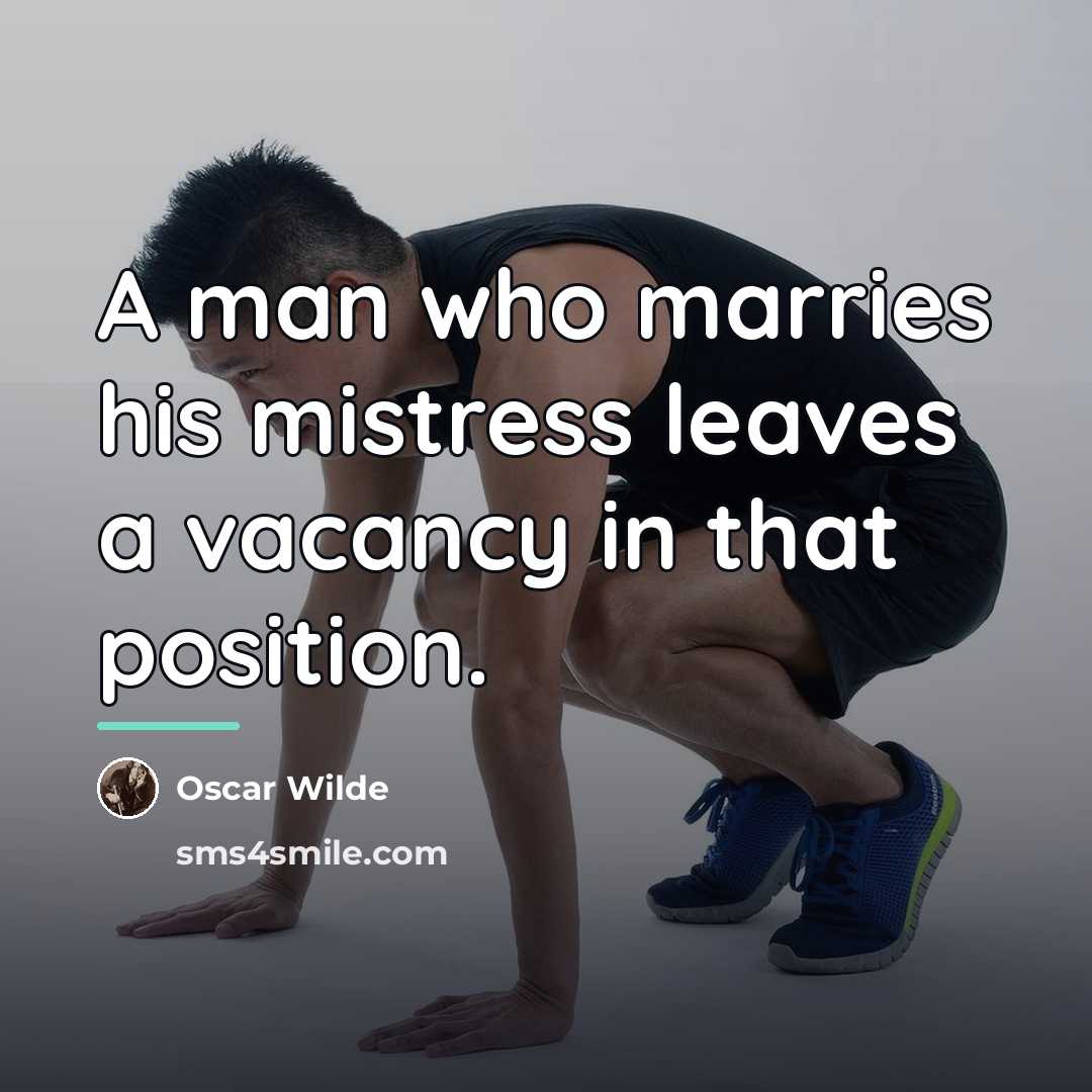 “A man who marries his mistress leaves a vacancy in…” quote by Oscar Wilde
