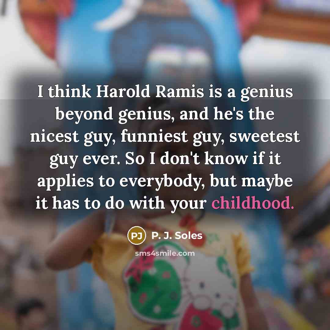 “I think Harold Ramis is a genius beyond genius, and…” quote by P. J. Soles