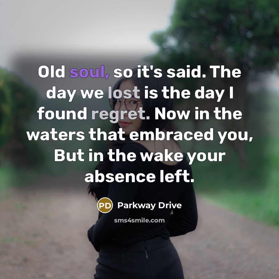 “Old soul, so it's said. The day we lost is…” quote by Parkway Drive