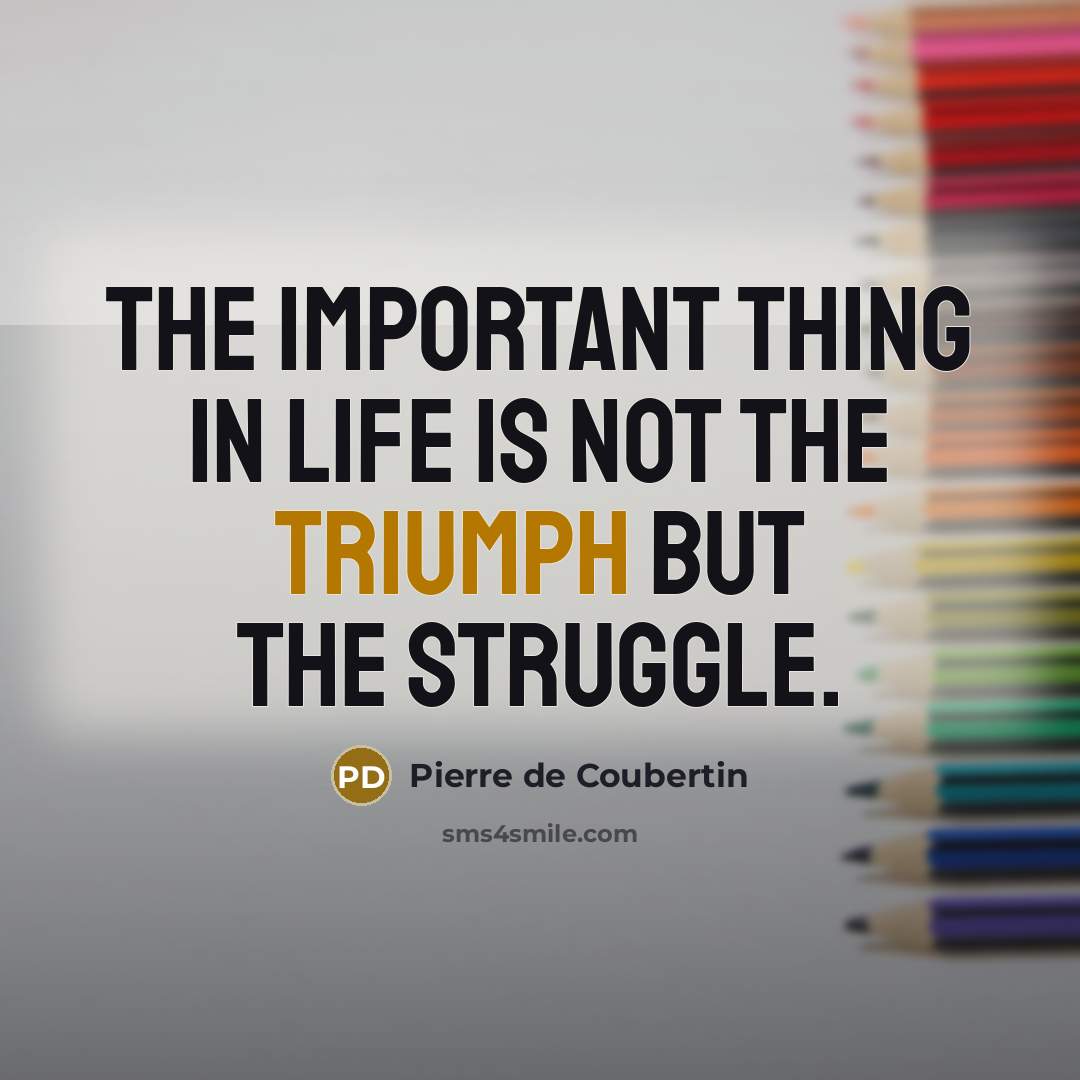 “The important thing in life is not the triumph but…” quote by Pierre de Coubertin