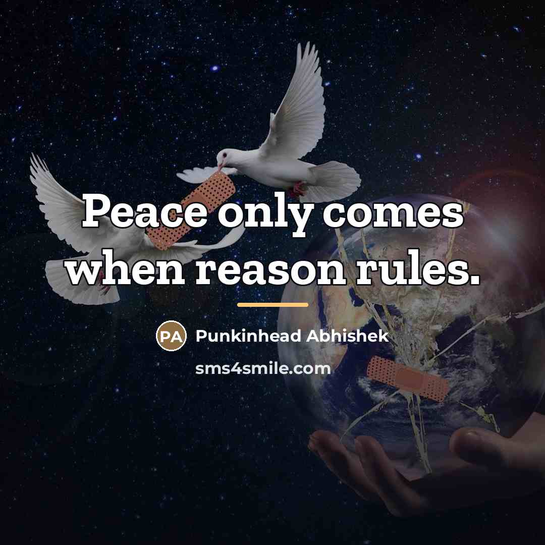 “Peace only comes when reason rules.…” quote by Punkinhead Abhishek