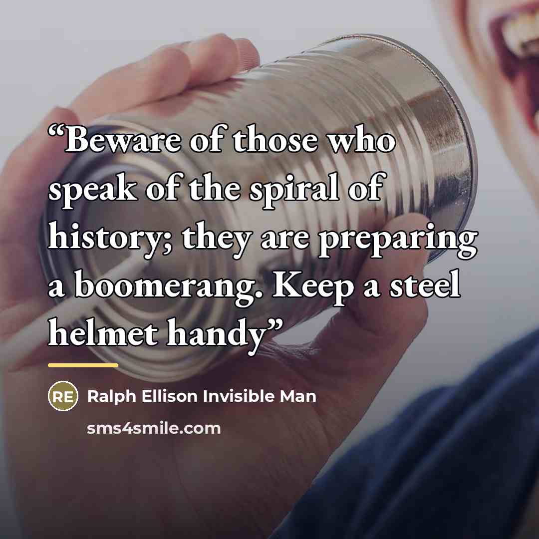 “Beware of those who speak of the spiral of history; they are preparing a boomerang. Keep a steel helmet handy” quote by Anonymous