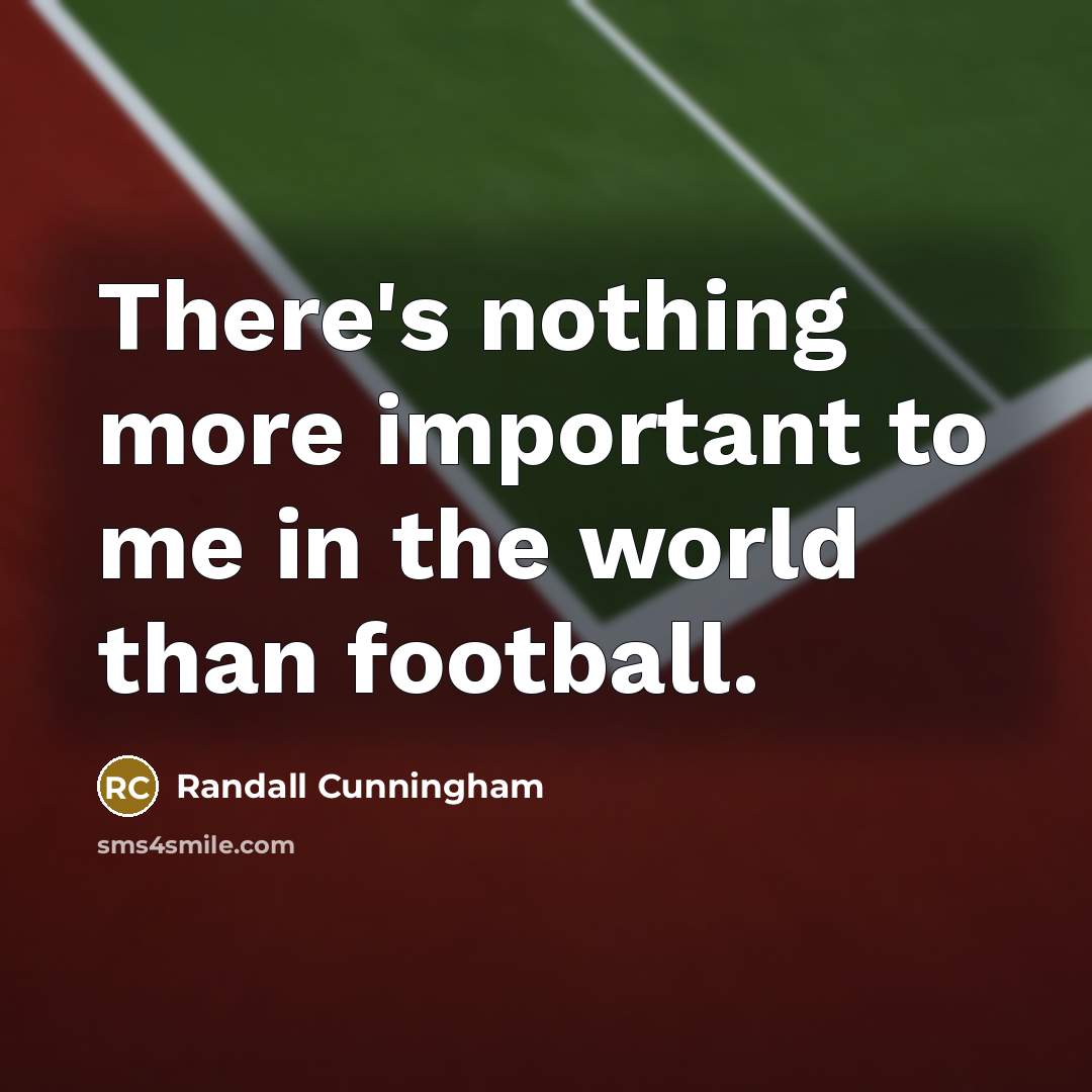 “There's nothing more important to me in the world than…” quote by Randall Cunningham