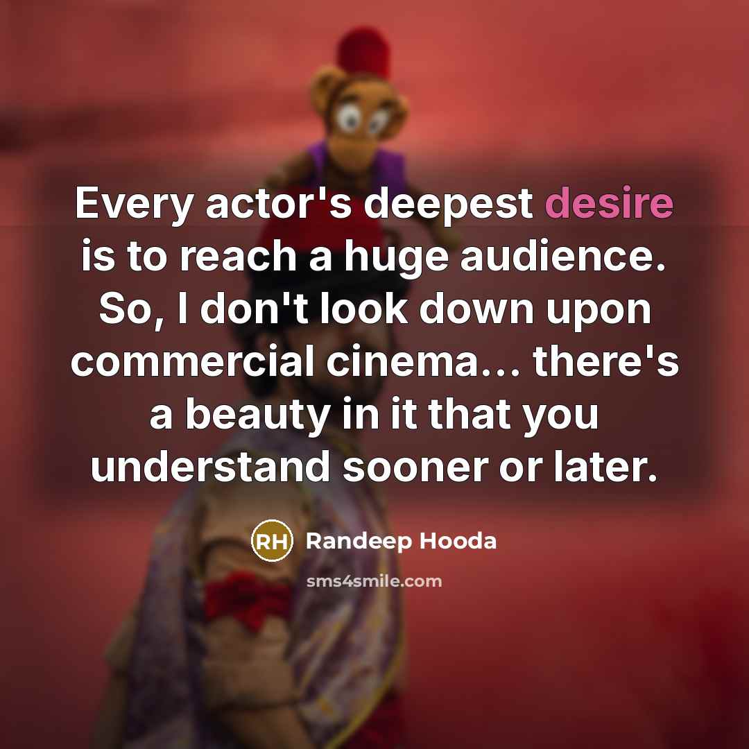 “Every actor's deepest desire is to reach a huge audience.…” quote by Randeep Hooda