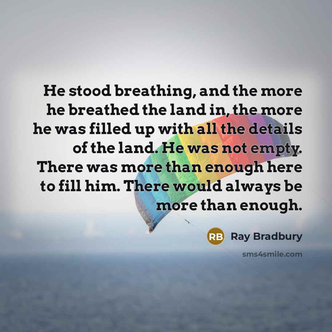 “He stood breathing, and the more he breathed the land…” quote by Ray Bradbury