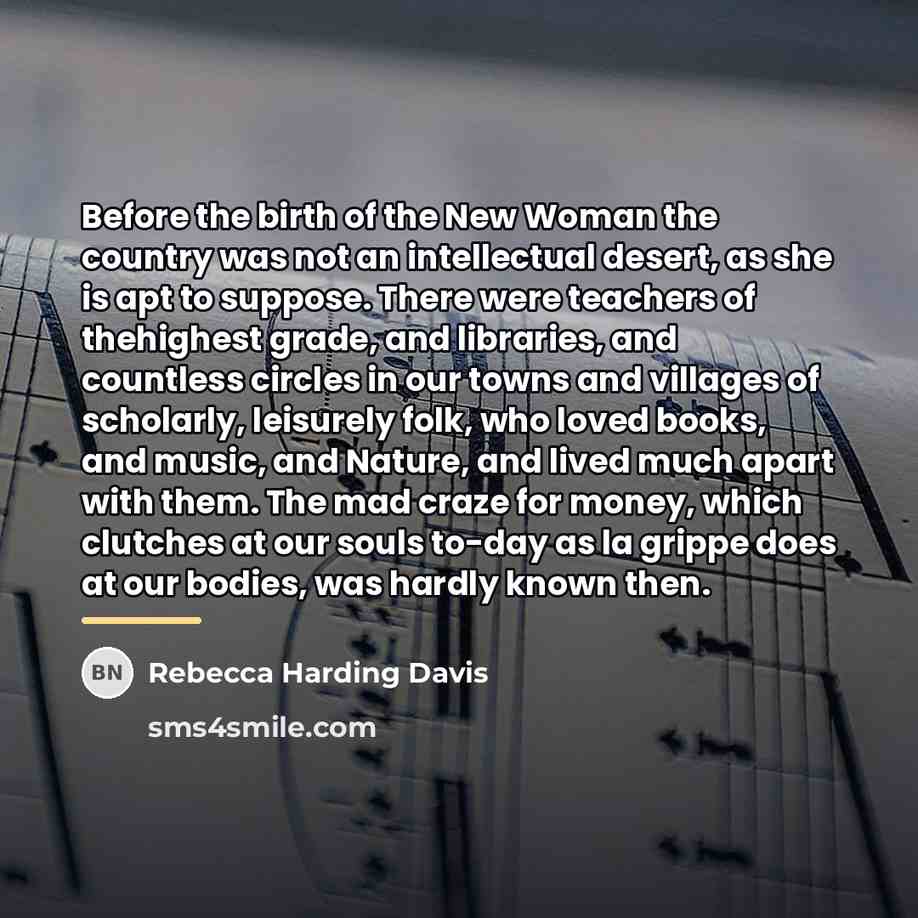 “Before the birth of the New Woman the country was…” quote by Rebecca Harding Davis