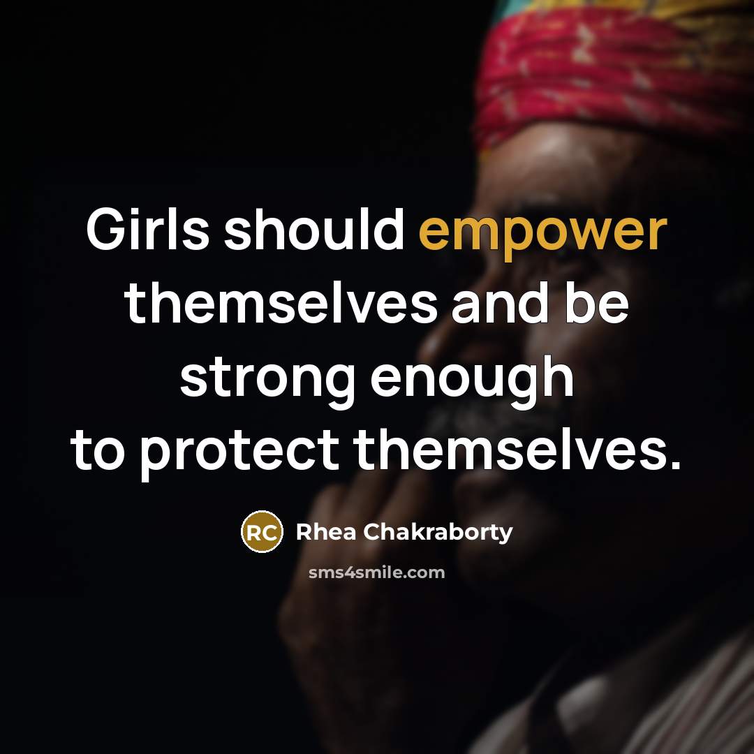 “Girls should empower themselves and be strong enough to protect…” quote by Rhea Chakraborty