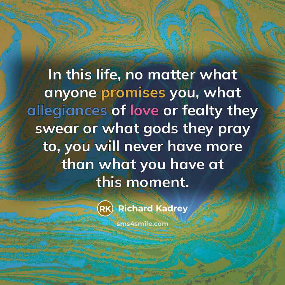 “In this life, no matter what anyone promises you, what…” quote by Richard Kadrey