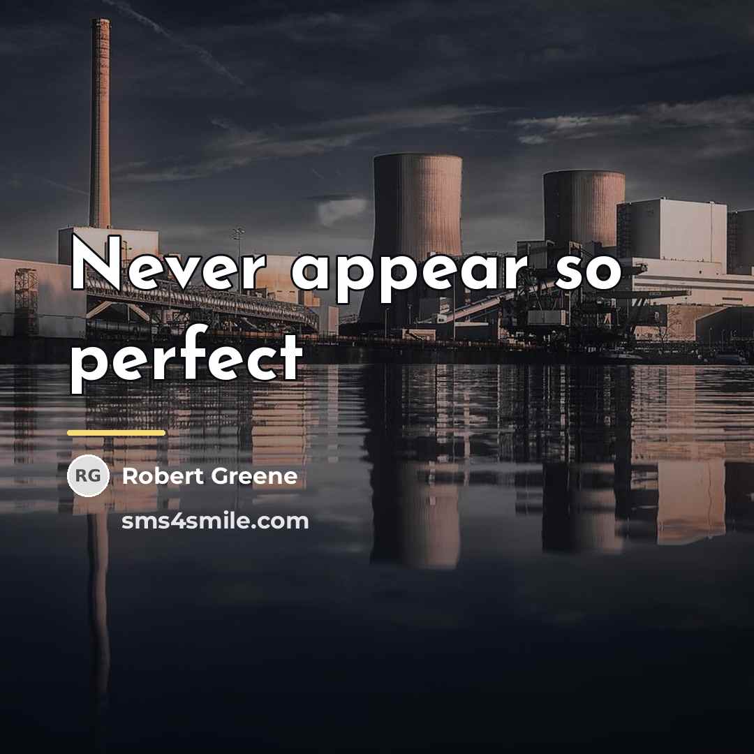 “Never appear so perfect…” quote by Robert Greene