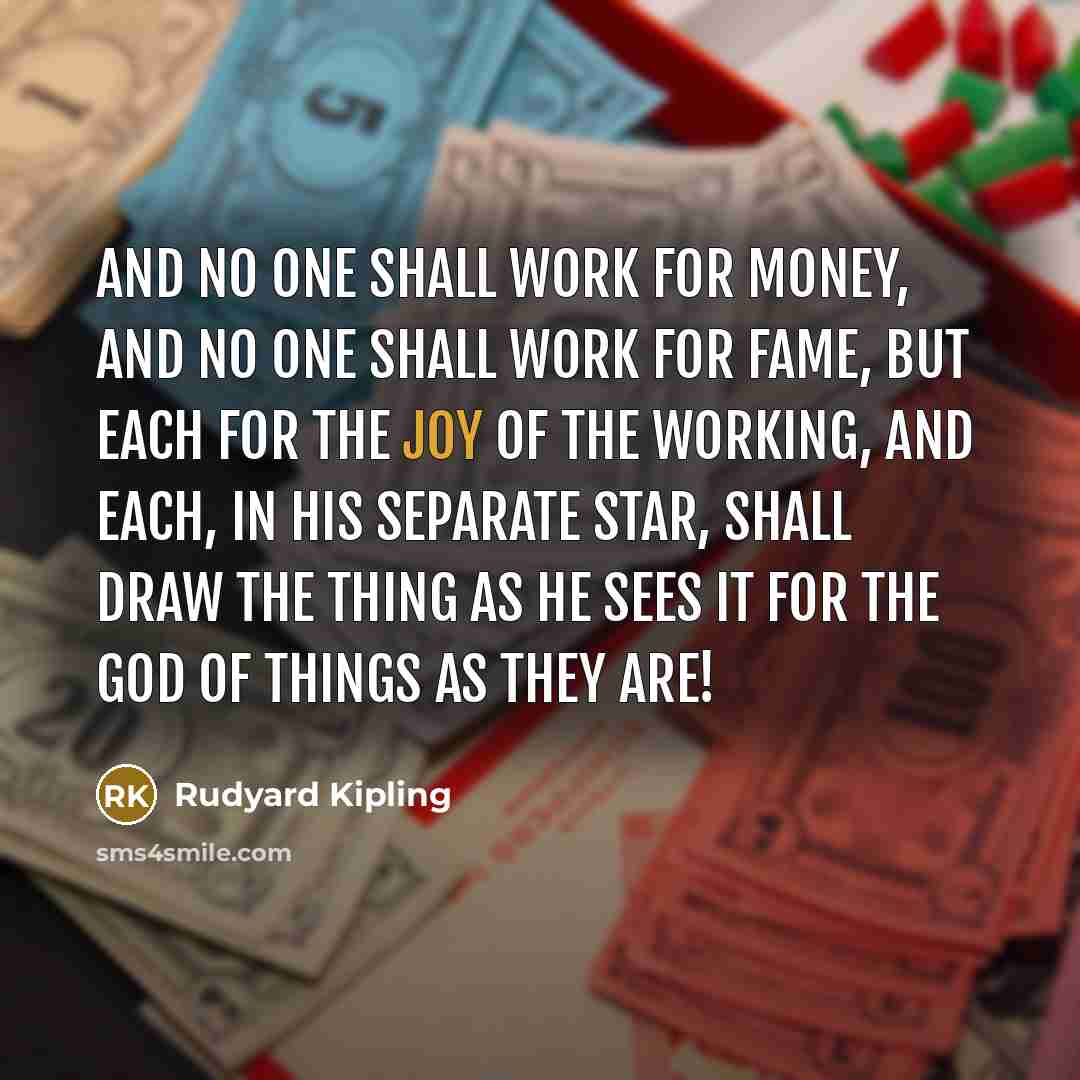 “And no one shall work for money, and no one…” quote by Rudyard Kipling