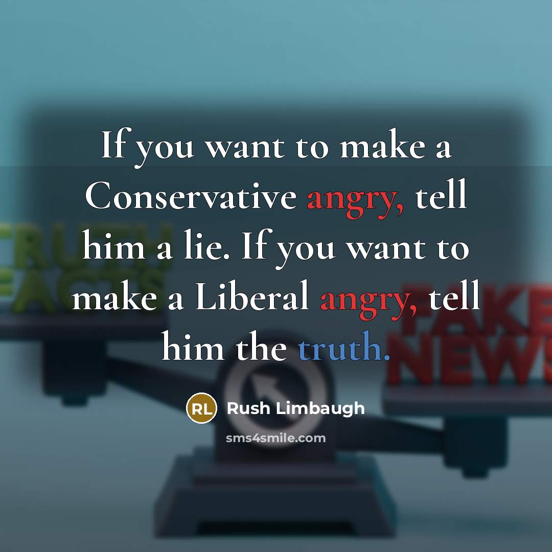 “If you want to make a Conservative angry, tell him…” quote by Rush Limbaugh