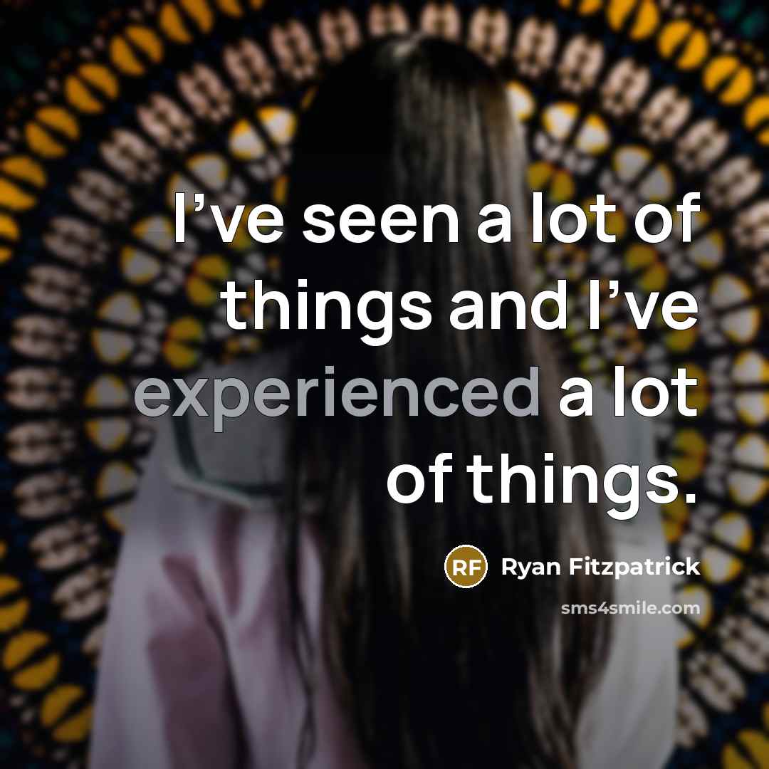 “I've seen a lot of things and I've experienced a…” quote by Ryan Fitzpatrick