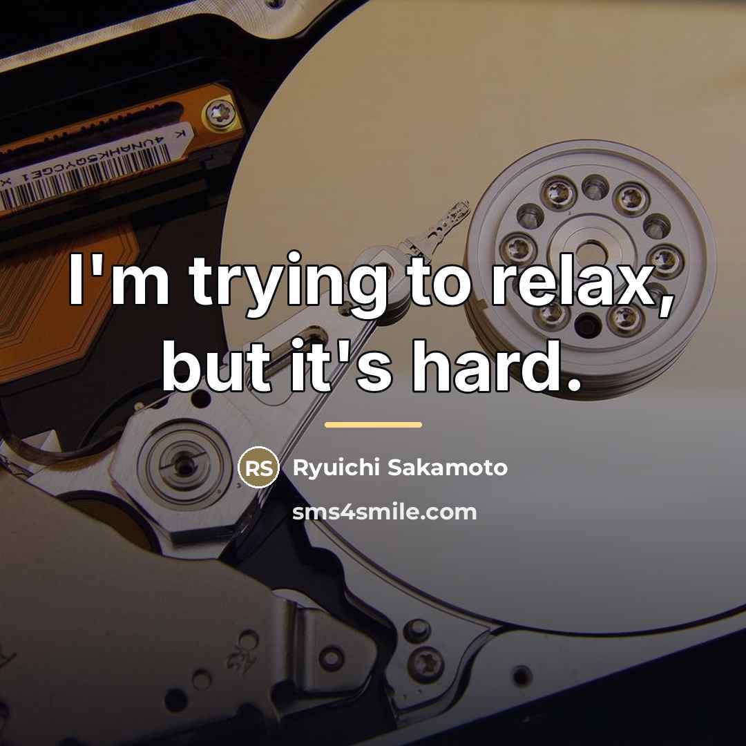 “I'm trying to relax, but it's hard.…” quote by Ryuichi Sakamoto