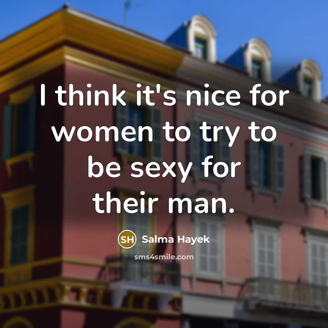 “I think it's nice for women to try to be…” quote by Salma Hayek