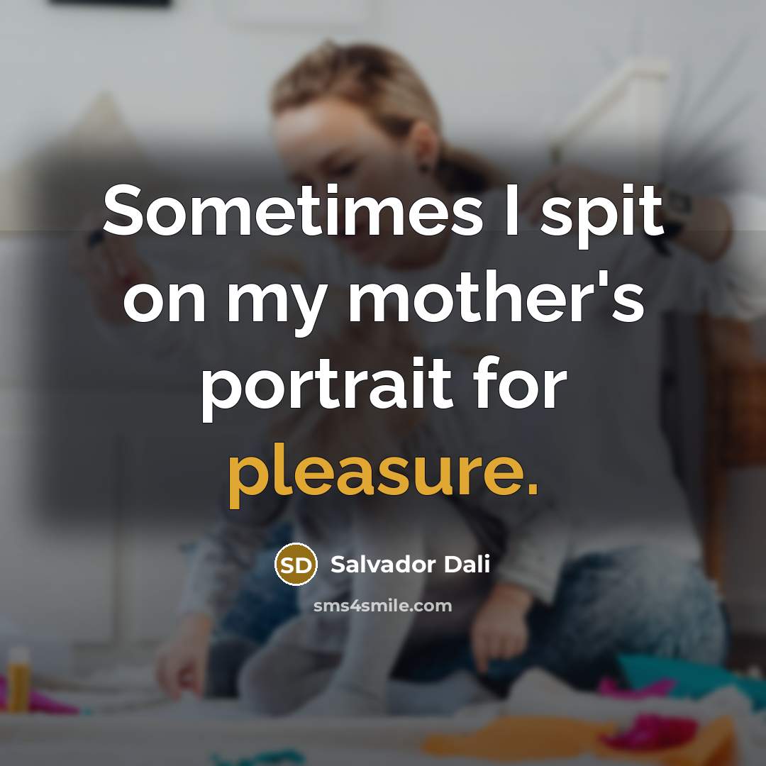 “Sometimes I spit on my mother's portrait for pleasure.…” quote by Salvador Dali