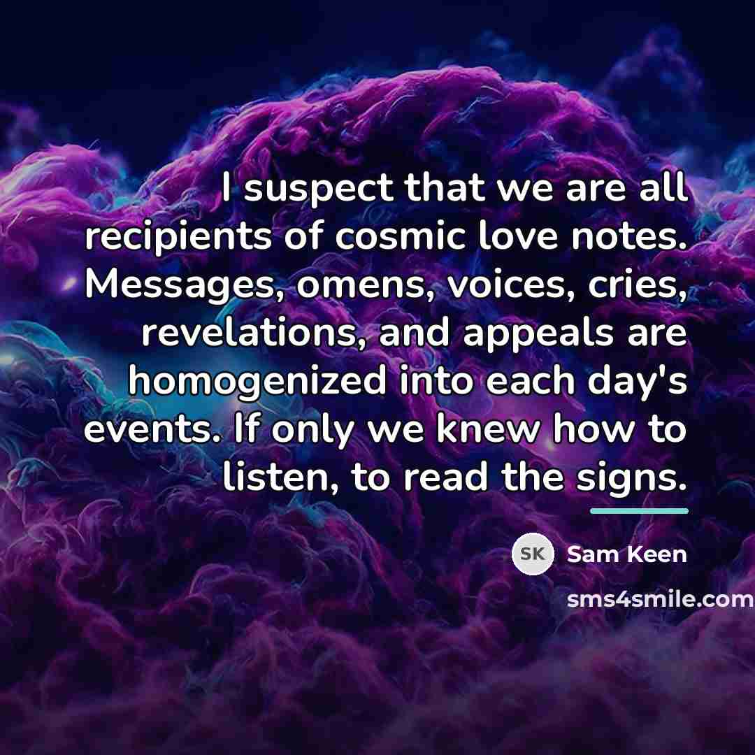 “I suspect that we are all recipients of cosmic love…” quote by Sam Keen