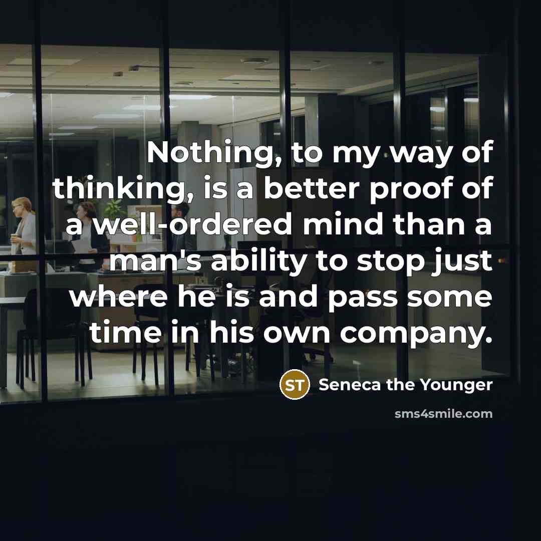 “Nothing, to my way of thinking, is a better proof…” quote by Seneca the Younger