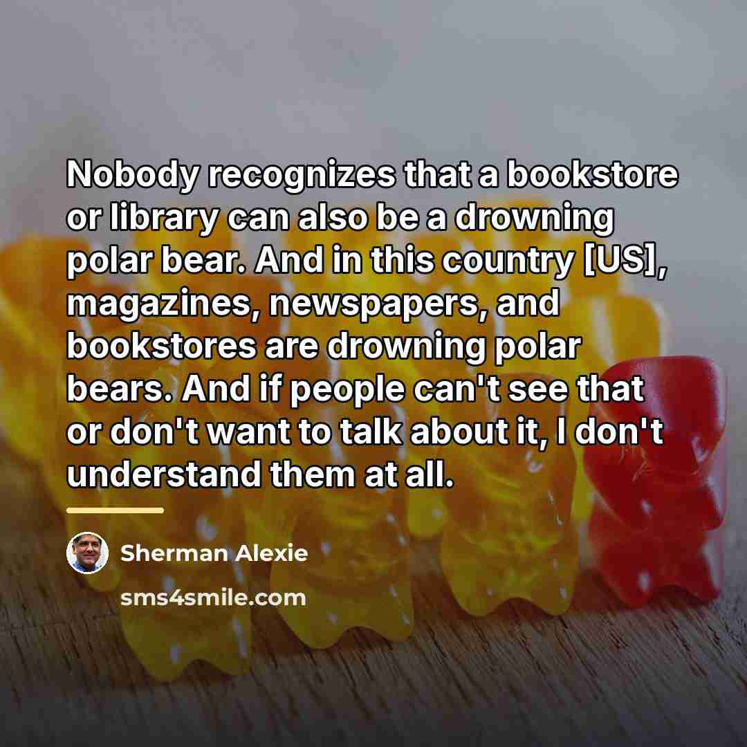 “Nobody recognizes that a bookstore or library can also be…” quote by Sherman Alexie