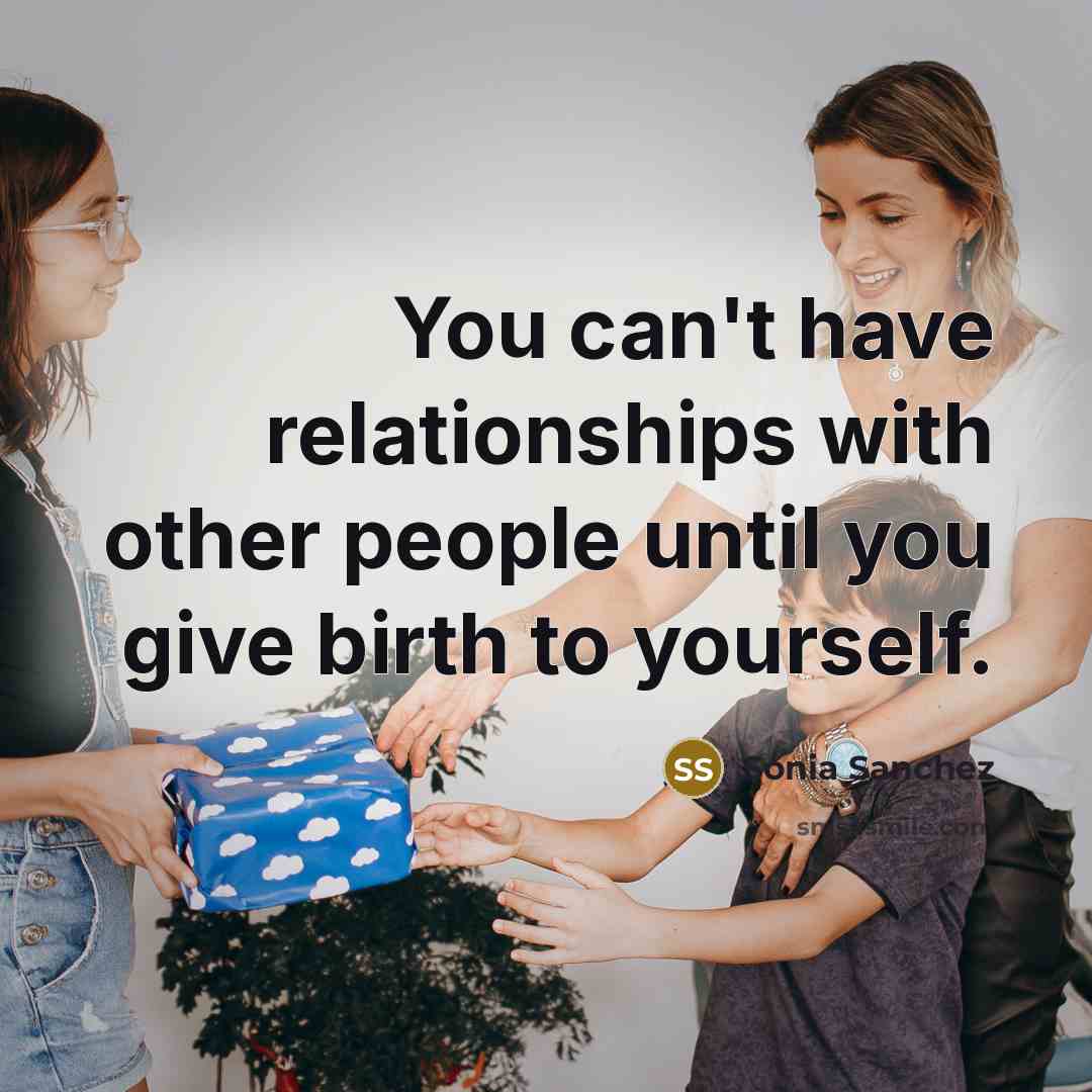 “You can't have relationships with other people until you give…” quote by Sonia Sanchez
