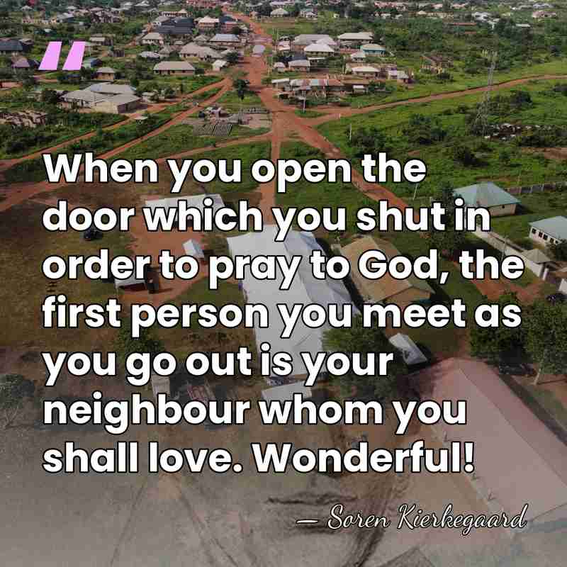 When you open the door which you shut in order to pray&hellip; - Soren Kierkegaard