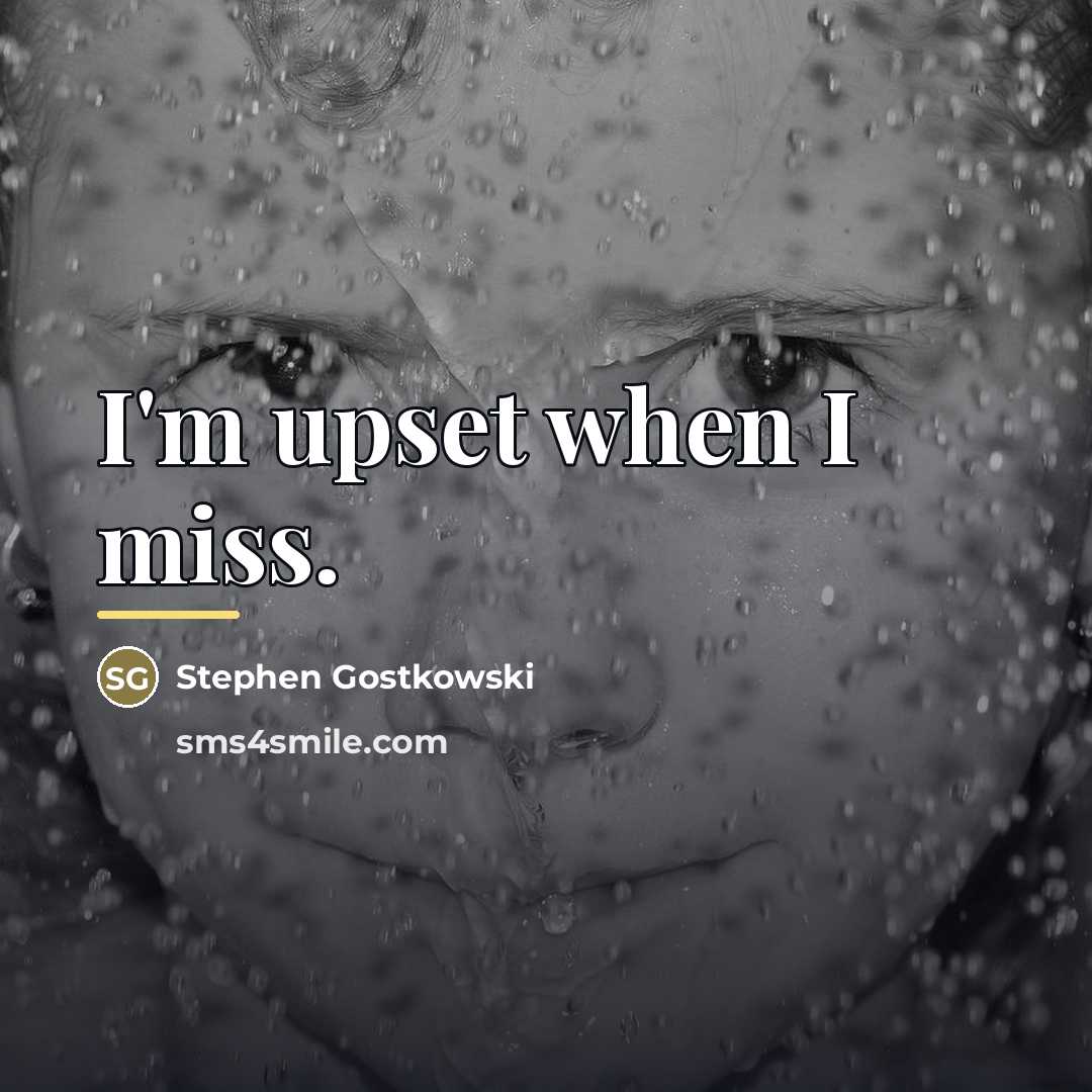 “I'm upset when I miss.…” quote by Stephen Gostkowski