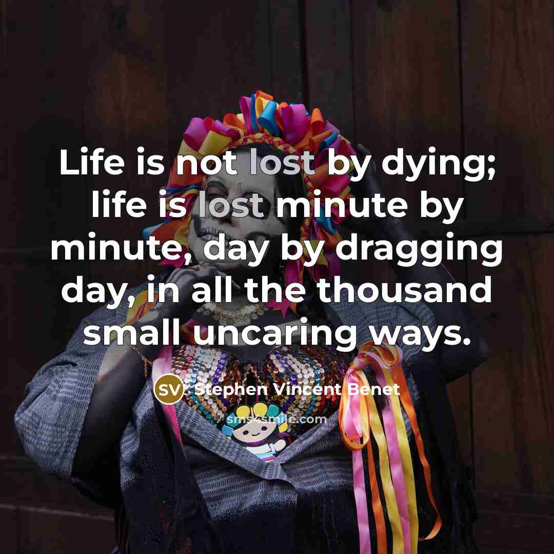 “Life is not lost by dying; life is lost minute…” quote by Stephen Vincent Benet