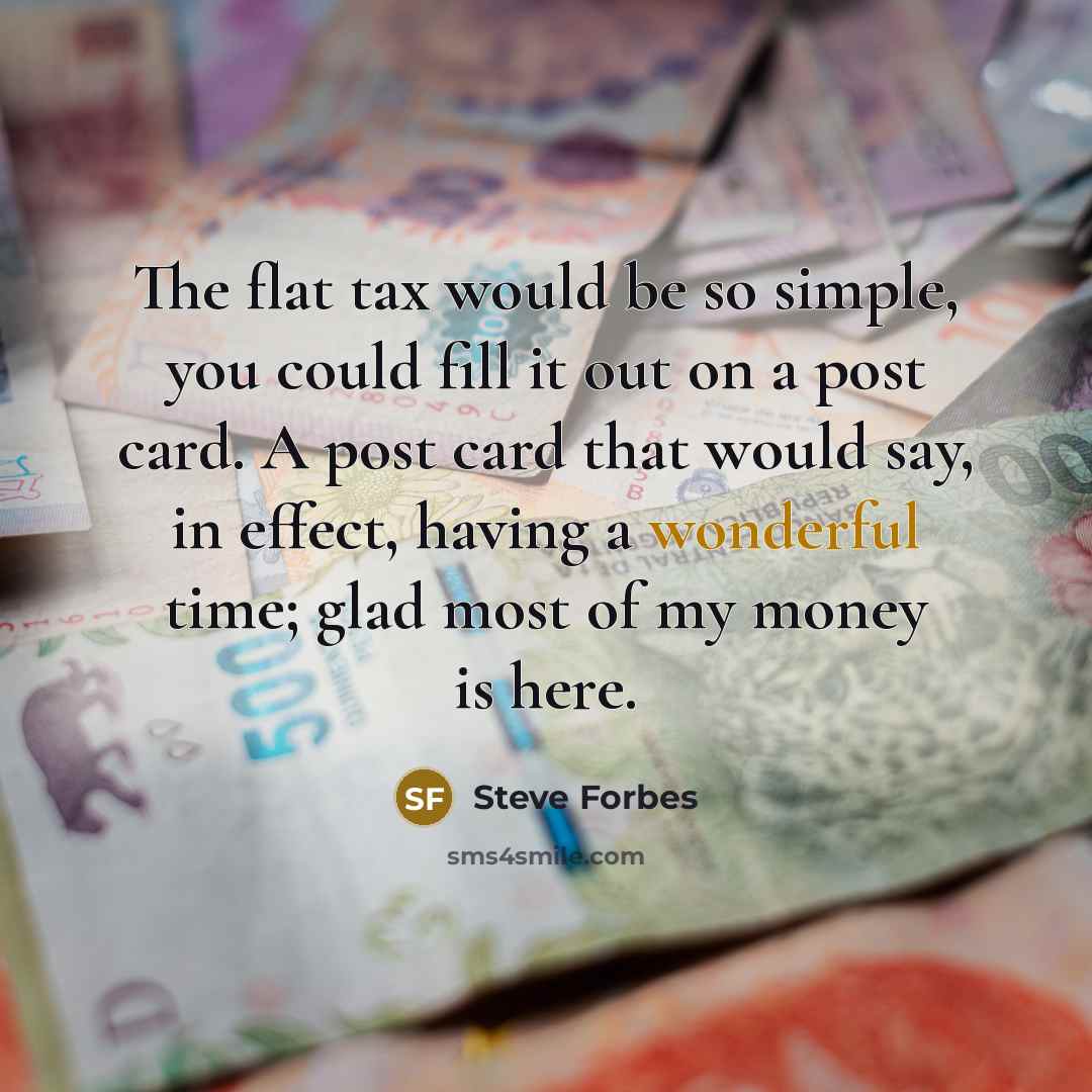 “The flat tax would be so simple, you could fill…” quote by Steve Forbes