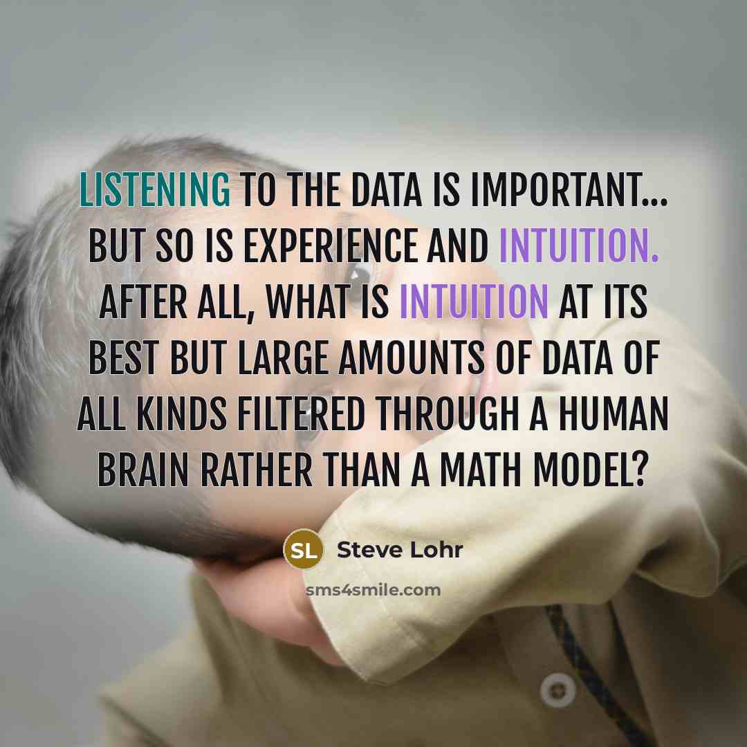 “Listening to the data is important... but so is experience…” quote by Steve Lohr