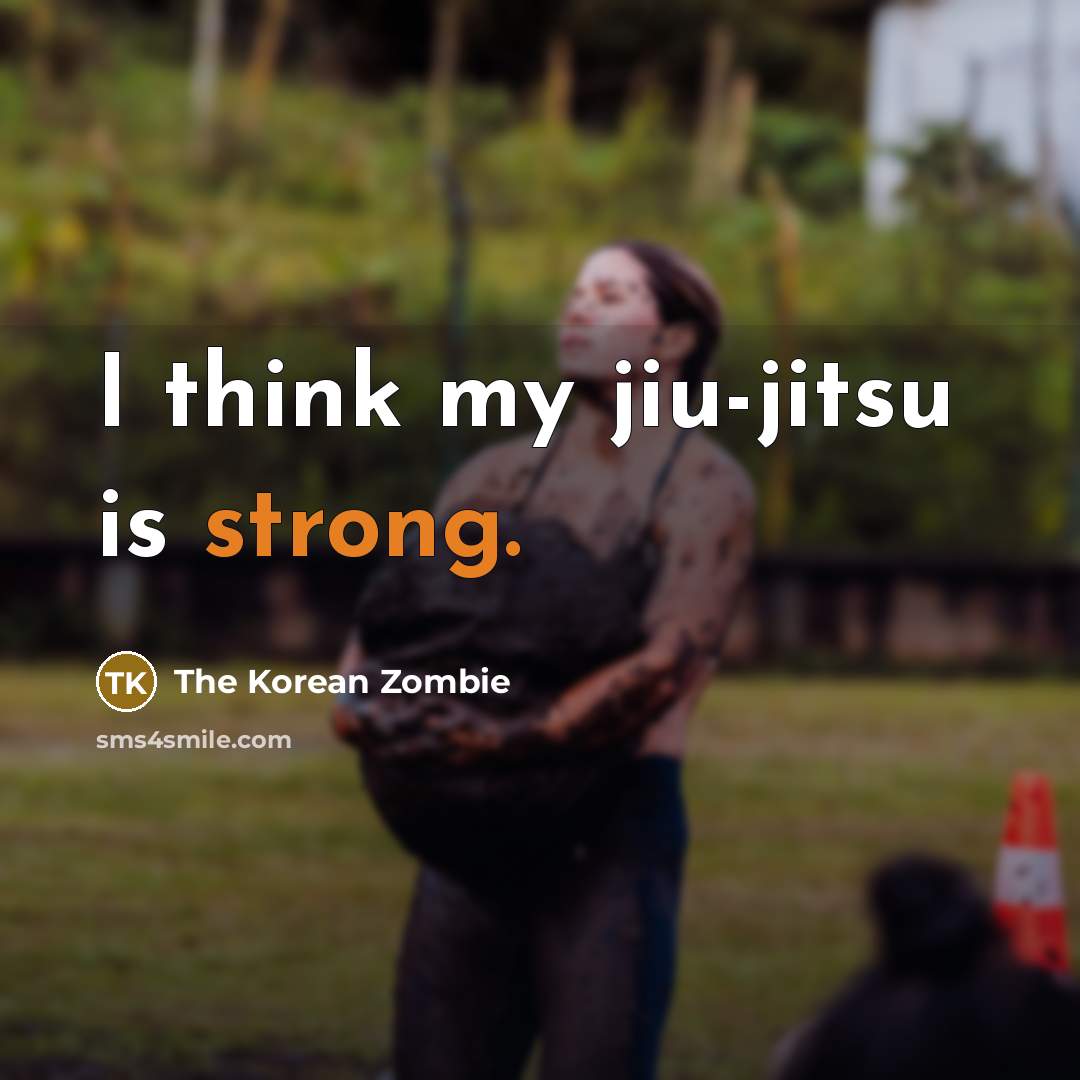 “I think my jiu-jitsu is strong.…” quote by The Korean Zombie