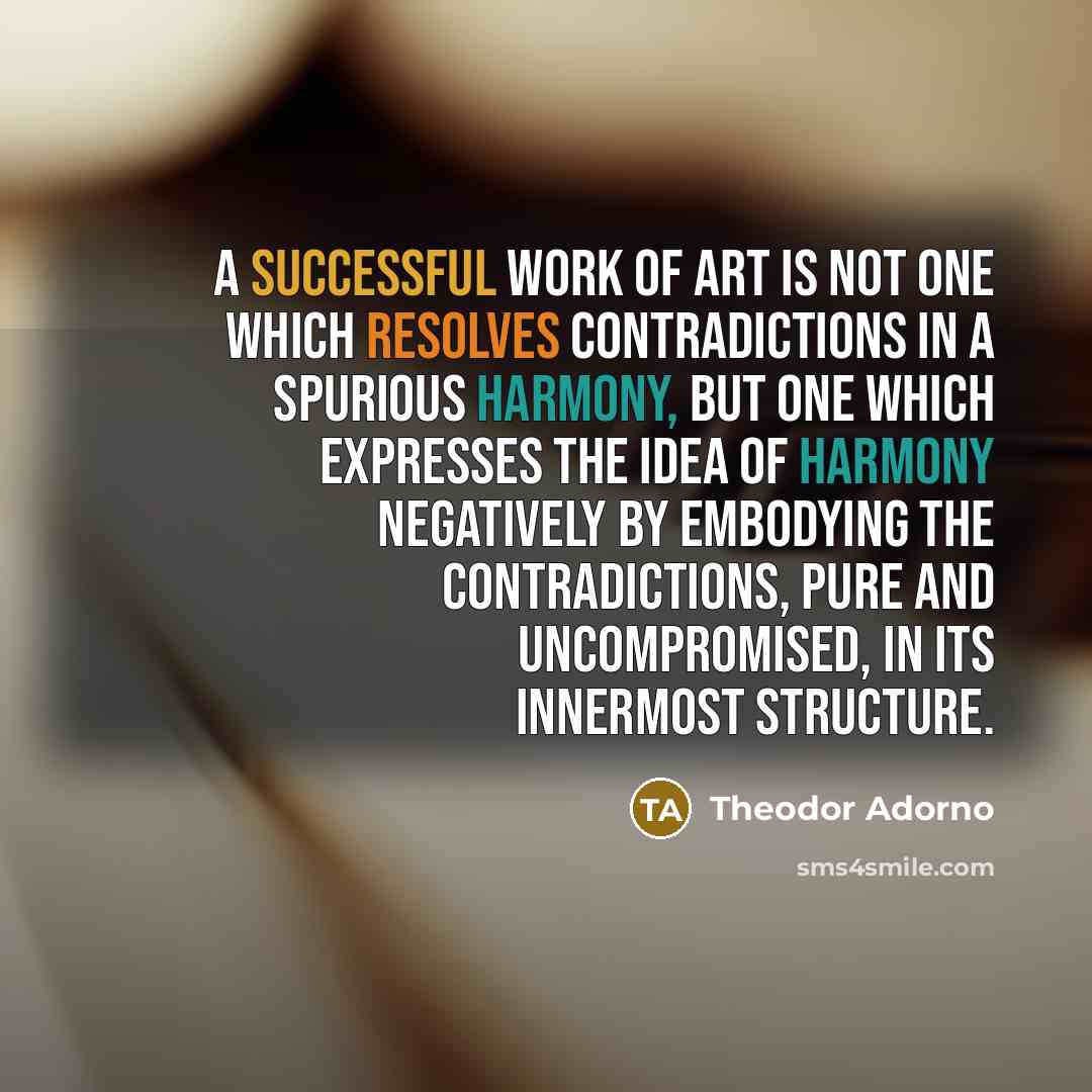 “A successful work of art is not one which resolves…” quote by Theodor Adorno