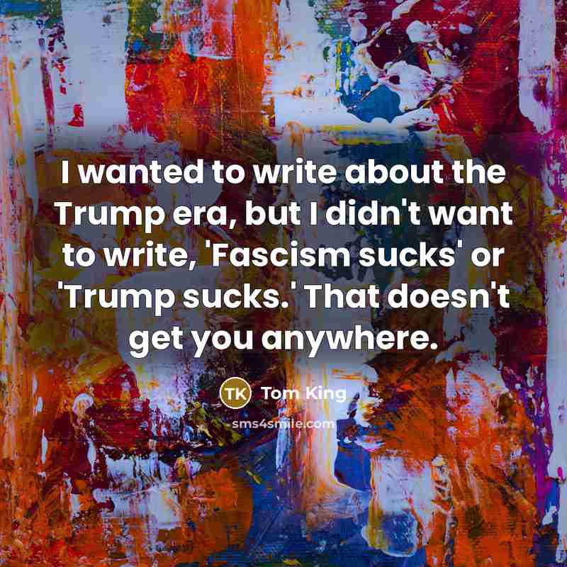 “I wanted to write about the Trump era, but I…” quote by Tom King