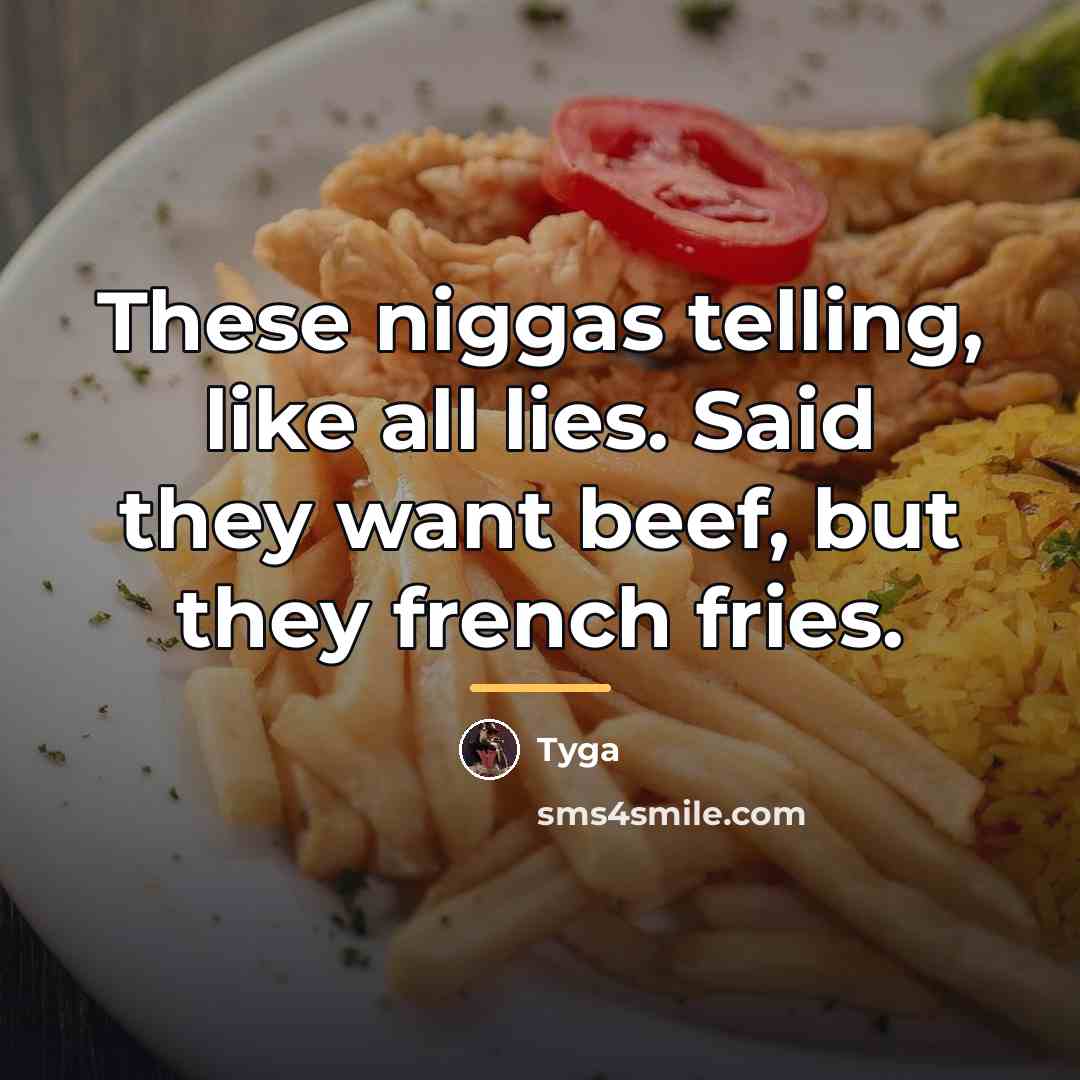 “These niggas telling, like all lies. Said they want beef,…” quote by Tyga