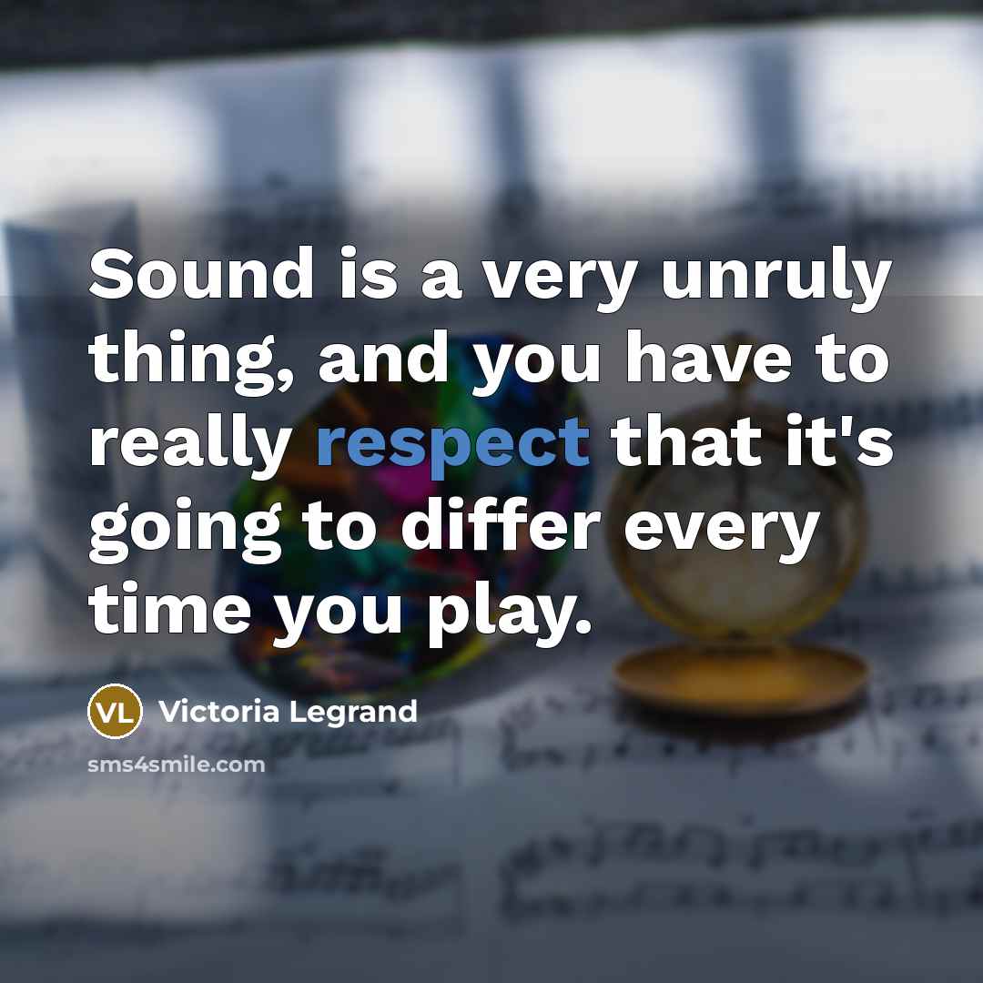 “Sound is a very unruly thing, and you have to…” quote by Victoria Legrand