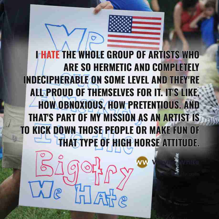 “I hate the whole group of artists who are so…” quote by Wayne White