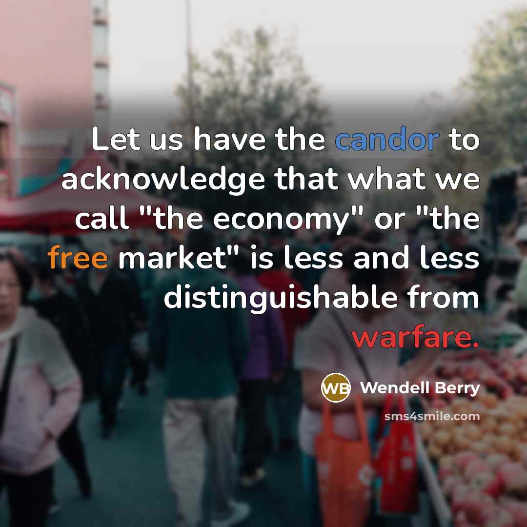 “Let us have the candor to acknowledge that what we…” quote by Wendell Berry