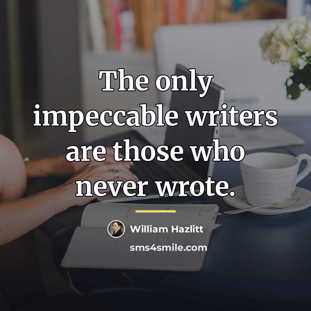 “The only impeccable writers are those who never wrote.…” quote by William Hazlitt