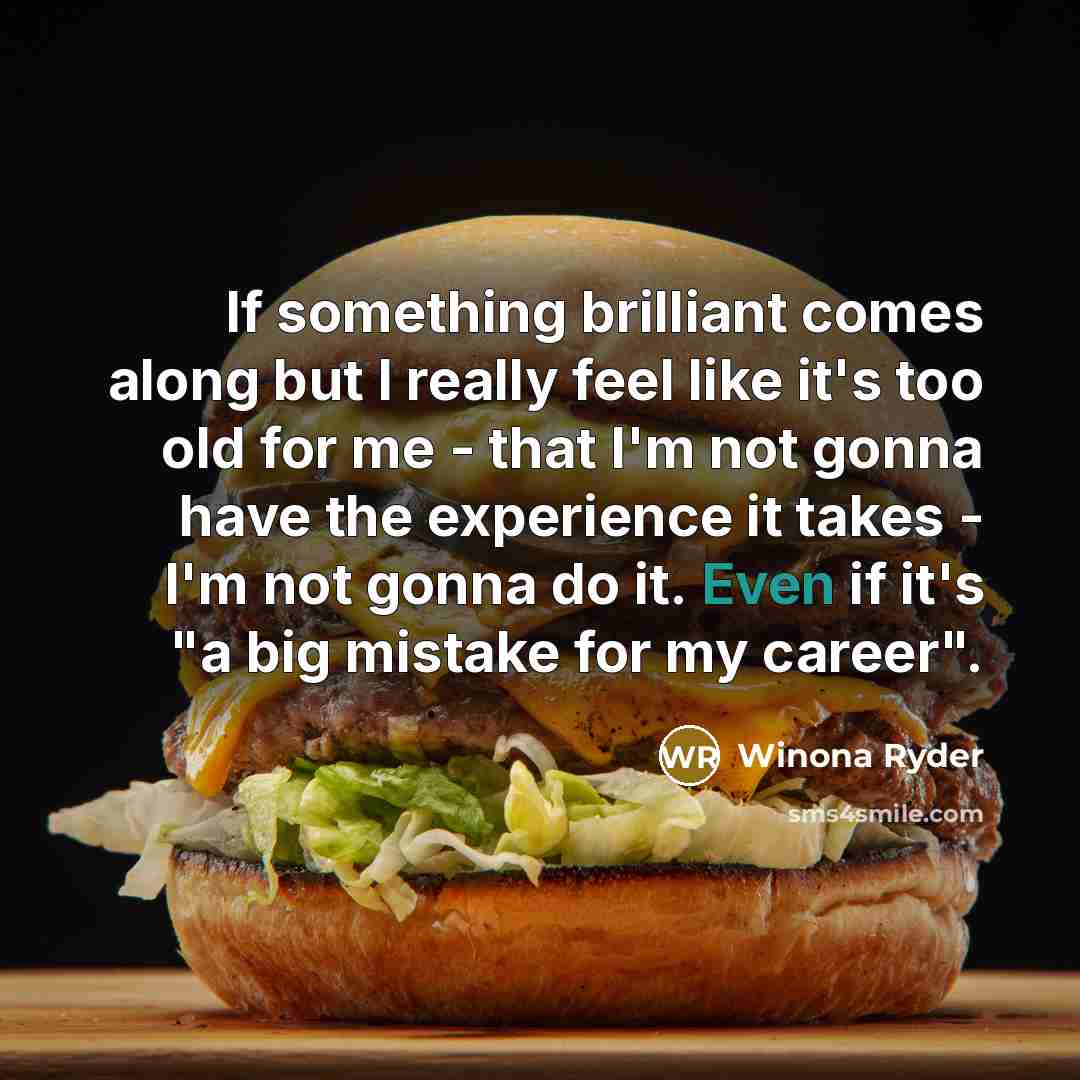 “If something brilliant comes along but I really feel like…” quote by Winona Ryder