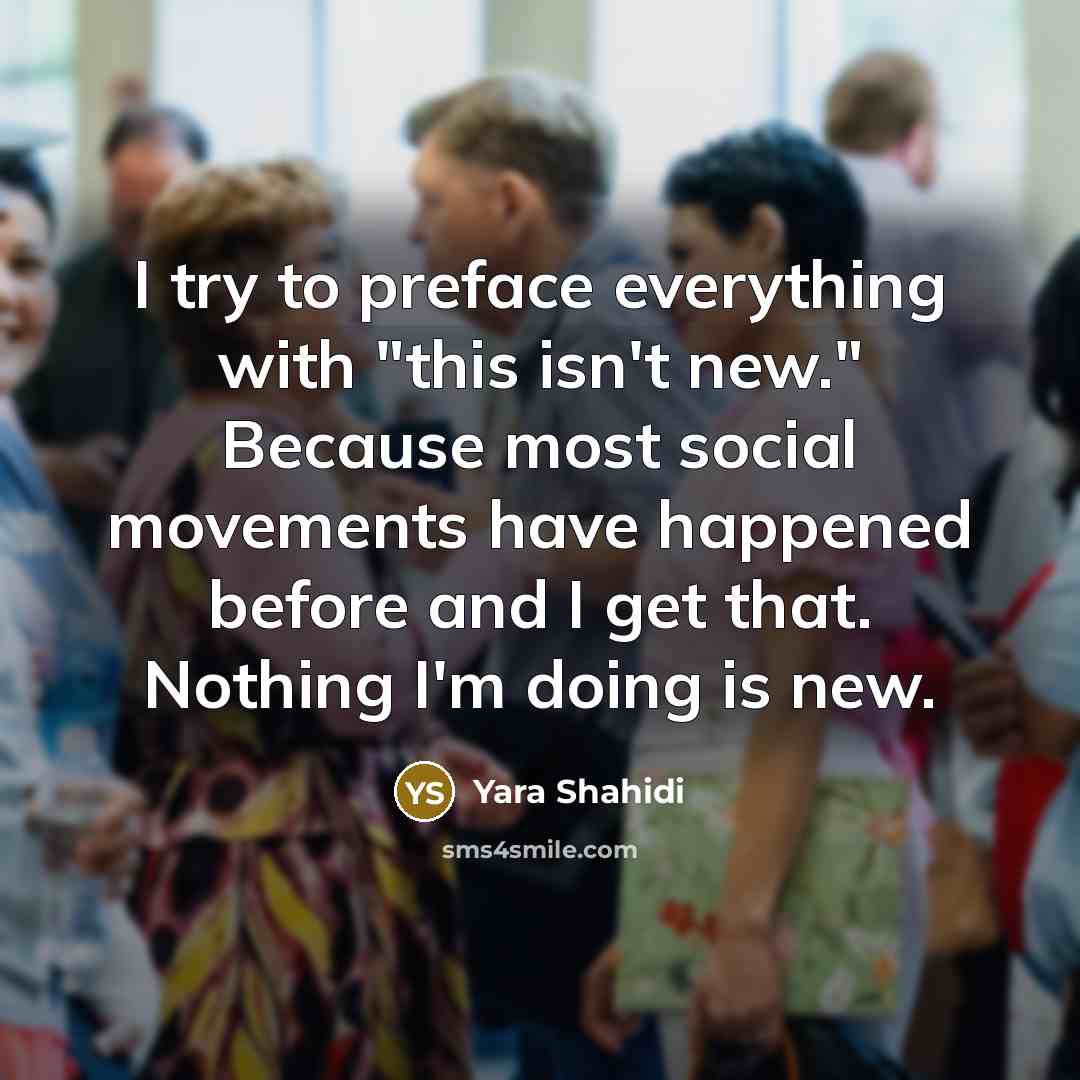 “I try to preface everything with "this isn't new." Because…” quote by Yara Shahidi
