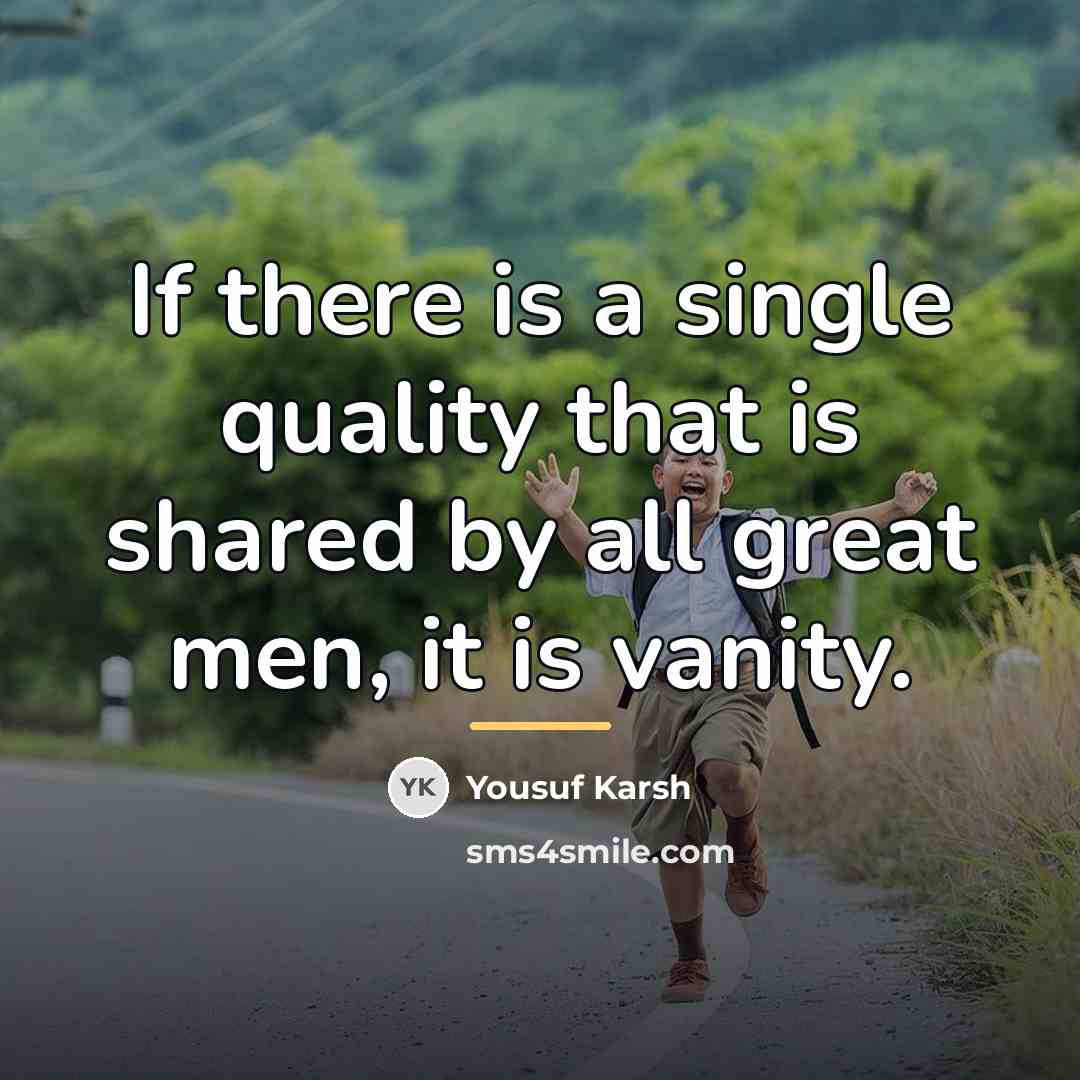 “If there is a single quality that is shared by…” quote by Yousuf Karsh