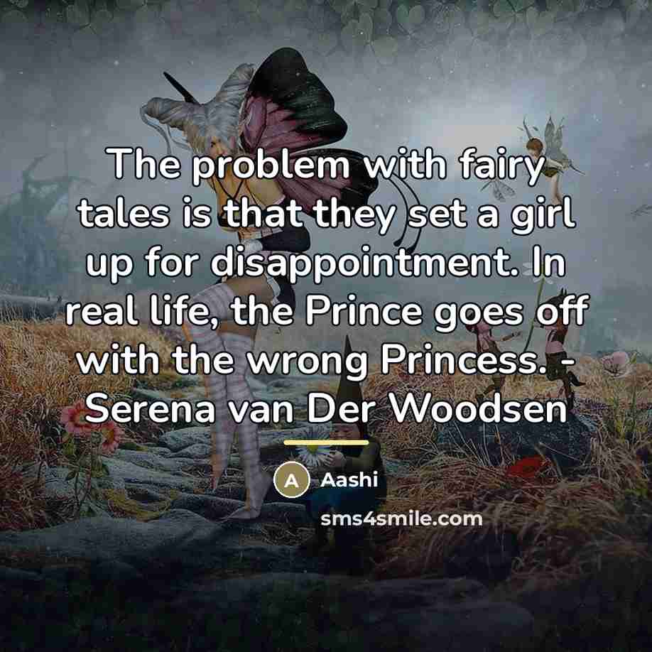 “The problem with fairy tales is that they set a…” quote by Aashi