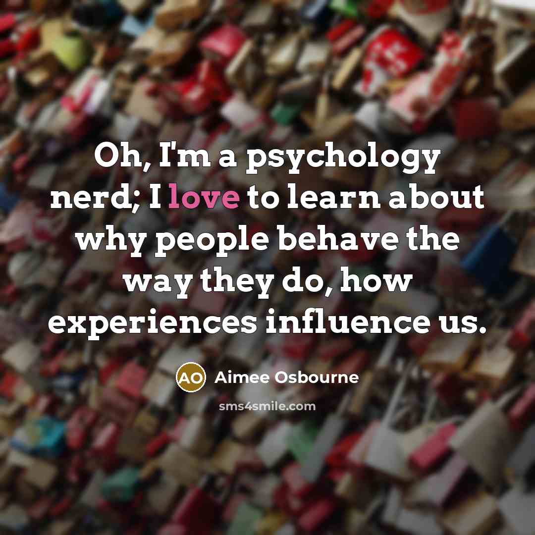 “Oh, I'm a psychology nerd; I love to learn about…” quote by Aimee Osbourne